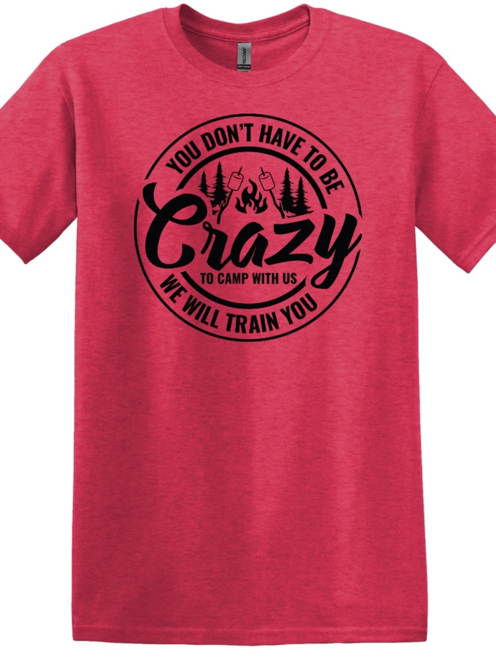 You Don't Have To Be Crazy To Camp With Us We Will Train You Unisex T-shirt